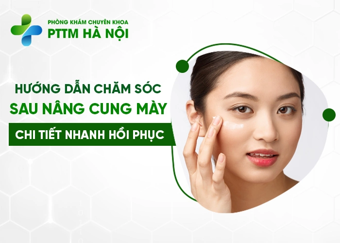 Hướng dẫn chăm sóc sau nâng cung mày chi tiết giúp mau