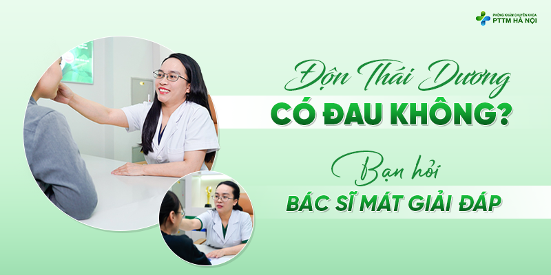 Bác sĩ Mát giải đáp thắc mắc độn thái dương có đau không cho khách hàng