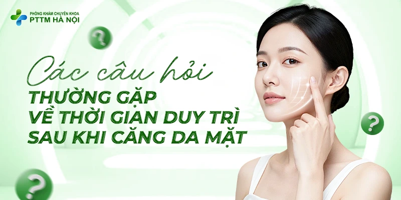 Giải đáp các câu hỏi thường gặp về thời gian duy trì sau khi phẫu thuật căng da mặt.